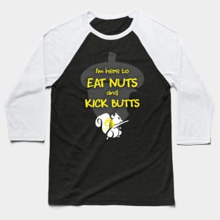 I'm Here To Eat Nuts and Kick Butts Baseball T-Shirt